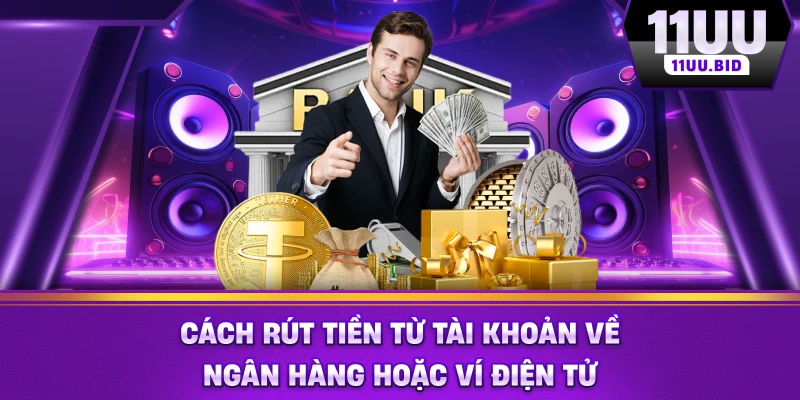 Cách rút tiền từ tài khoản về ngân hàng hoặc ví điện tử