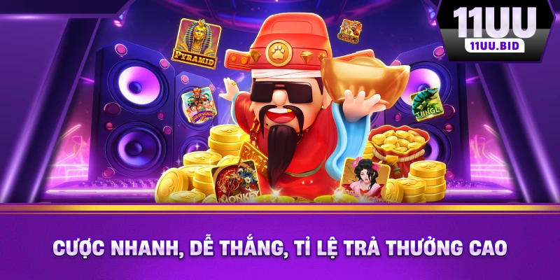 Cược nhanh, dễ thắng, tỷ lệ trả thưởng cao