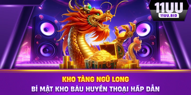 Kho Tàng Ngũ Long - Bí Mật Kho Báu Huyền Thoại Hấp Dẫn